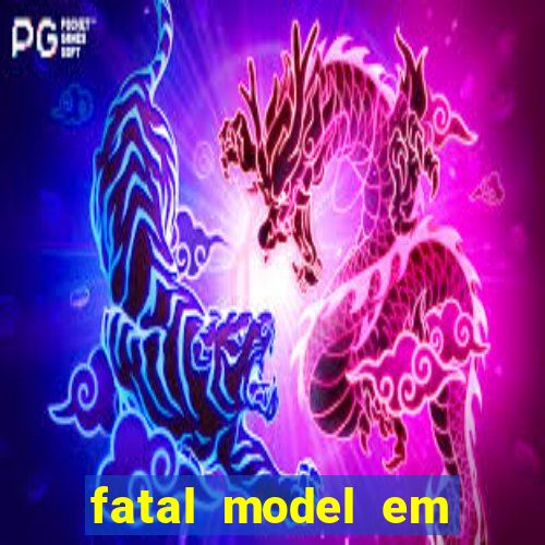 fatal model em cruz das almas